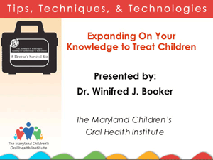 Tips, Techniques, and Technologies: Expanding On Your Knowledge to Treat Children