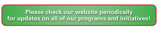 Please check our website periodically  for updates on all of our programs and initiatives!